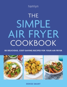 The Simple Air Fryer Cookbook : 80 delicious, cost-saving recipes for your air fryer