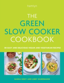 The Green Slow Cooker Cookbook : 80 easy and delicious vegan and vegetarian recipes