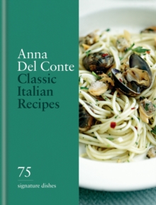 Octopus Publishing Group Classic Italian Recipes , 75 Signature Dishes