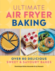 Ultimate Air Fryer Baking : 80 Delicious Sweet And Savoury Bakes