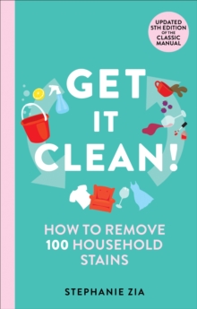 Get It Clean : How to Remove 100 Household Stains