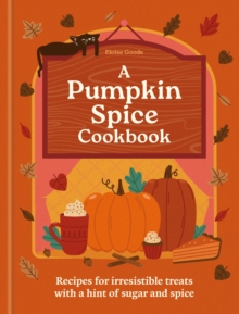 Octopus Pumpkin Spice Cookbook , Recipes For Irresistible Treats With A Hint Of Sugar And Spice