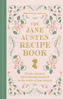 Octopus Publishing Group The Jane Austen Recipe Book , Picnics, Feasts And Afternoon Teas Inspired By Jane Austen