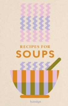 Recipes for Soups : A collection of timeless and trusted recipes