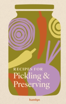 Recipes for Pickling & Preserving : A collection of timeless and trusted recipes