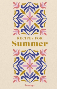 Recipes for Summer : A collection of timeless and trusted recipes