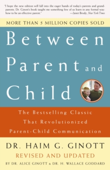 Between Parent and Child: Revised and Updated : The Bestselling Classic That Revolutionized Parent-Child Communication