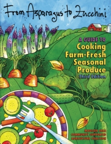 From Asparagus to Zucchini : A Guide to Cooking Farm-fresh Seasonal Produce, Paperback / softback Book From Asparagus to Zucchini : A Guide to Cooking Farm-fresh Seasonal Produce, Paperback / softback Book