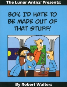 Lunar Antics Presents : Boy I'd Hate to be Made Out of That Stuff!, Paperback / softback Book Lunar Antics Presents : Boy I'd Hate to be Made Out of That Stuff!, Paperback / softback Book