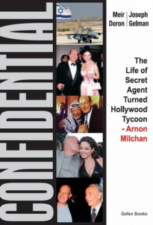 Confidential : The Life of Secret Agent Turned Hollywood Tycoon - Arnon Milchan