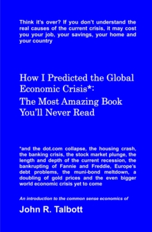 How I Predicted the Global Economic Crisis*: The Most Amazing Book You'll Never Read