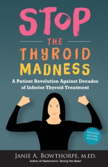 Stop the Thyroid Madness : A Patient Revolution Against Decades of Inferior Treatment