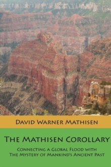 The Mathisen Corollary : Connecting a Global Flood with the Mystery of Mankind's Ancient Past