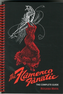 The Flamenco Fanatic : The Complete Guide, Paperback / softback Book The Flamenco Fanatic : The Complete Guide, Paperback / softback Book