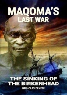 Maqoma's last war : The sinking of the birkenhead, Paperback / softback Book Maqoma's last war : The sinking of the birkenhead, Paperback / softback Book