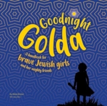 Goodnight Golda : A Handbook for Brave Jewish Girls (and Their Mighty Friends)