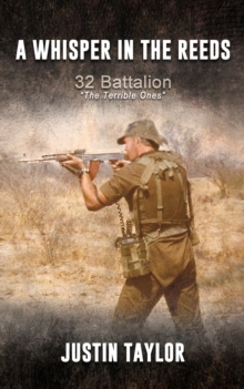 A Whisper in the Reeds : 32 Battalion "The Terrible Ones"