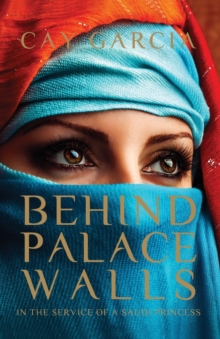 Behind Palace Walls : Life in the Service of a Saudi Princess, Paperback / softback Book Behind Palace Walls : Life in the Service of a Saudi Princess, Paperback / softback Book