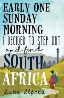 Early one Sunday morning I decided to step out and find South Africa, Paperback / softback Book Early one Sunday morning I decided to step out and find South Africa, Paperback / softback Book
