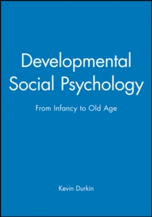 Developmental Social Psychology : From Infancy to Old Age, Paperback Book Developmental Social Psychology : From Infancy to Old Age, Paperback Book
