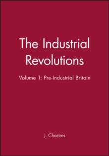 The Industrial Revolutions, Volume 1 : Pre-Industrial Britain