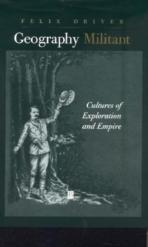 Geography Militant : Cultures of Exploration and Empire, Paperback / softback Book Geography Militant : Cultures of Exploration and Empire, Paperback / softback Book