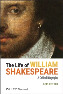 The Life of William Shakespeare : A Critical Biography, Hardback Book The Life of William Shakespeare : A Critical Biography, Hardback Book