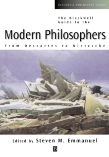 The Blackwell Guide to the Modern Philosophers : From Descartes to Nietzsche, Paperback / softback Book The Blackwell Guide to the Modern Philosophers : From Descartes to Nietzsche, Paperback / softback Book