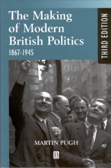 The Making of Modern British Politics, 1867-1945, Paperback Book The Making of Modern British Politics, 1867-1945, Paperback Book