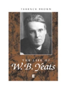 The Life of W. B. Yeats : A Critical Biography, Paperback / softback Book The Life of W. B. Yeats : A Critical Biography, Paperback / softback Book