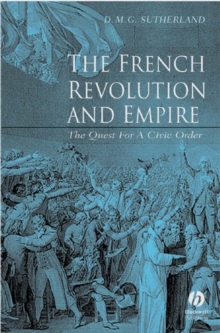 The French Revolution and Empire : The Quest for a Civic Order, Paperback / softback Book The French Revolution and Empire : The Quest for a Civic Order, Paperback / softback Book