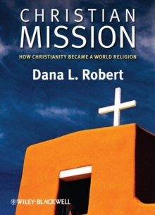 Christian Mission : How Christianity Became a World Religion