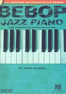 Bebop Jazz Piano - the Complete Guide : The Complete Guide with Audio