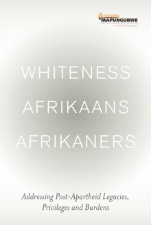 Whiteness Afrikaans Afrikaners: Addressing Post-Apartheid Legacies, Privileges and Burdens