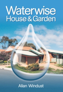 Waterwise House and Garden : A Guide for Sustainable Living