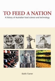 To Feed A Nation : A History of Australian Food Science and Technology