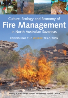 Culture, Ecology and Economy of Fire Management in North Australian Savannas : Rekindling the Wurrk Tradition