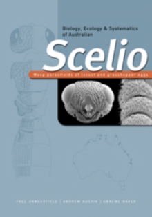 Biology, Ecology and Systematics of Australian Scelio : Wasp Parasitoids of Locust and Grasshopper Eggs