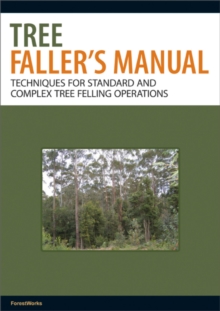 Tree Faller's Manual : Techniques for Standard and Complex Tree Felling Operations, Paperback / softback Book Tree Faller's Manual : Techniques for Standard and Complex Tree Felling Operations, Paperback / softback Book