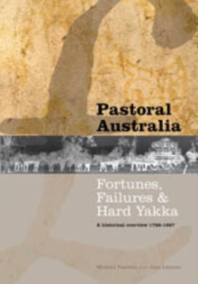 Pastoral Australia : Fortunes, Failures & Hard Yakka: A Historical Overview 1788-1967