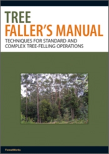 Tree Faller's Manual : Techniques for Standard and Complex Tree-Felling Operations, EPUB eBook Tree Faller's Manual : Techniques for Standard and Complex Tree-Felling Operations, EPUB eBook