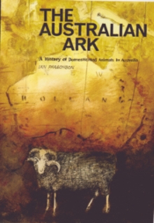 The Australian Ark : A History of Domesticated Animals in Australia