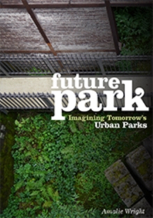 Future Park : Imagining Tomorrow's Urban Parks