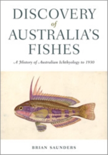 Discovery of Australia's Fishes : A History of Australian Ichthyology to 1930