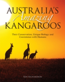 Australia's Amazing Kangaroos : Their Conservation, Unique Biology and Coexistence with Humans