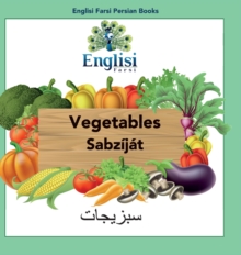 Englisi Farsi Persian Books Vegetables Sabz?j?t : In Persian, English & Finglisi: Vegetables Sabz?j?t