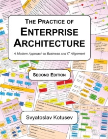 The Practice of Enterprise Architecture : A Modern Approach to Business and IT Alignment