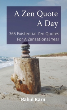 A Zen Quote A Day : 365 Existential Zen Quotes For A Zensational Year