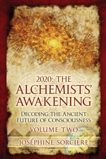 2020 - The Alchemist's Awakening Volume Two : Decoding The Ancient Future of Consciousness