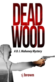 Dead Wood : A D.I.Mahoney Mystery